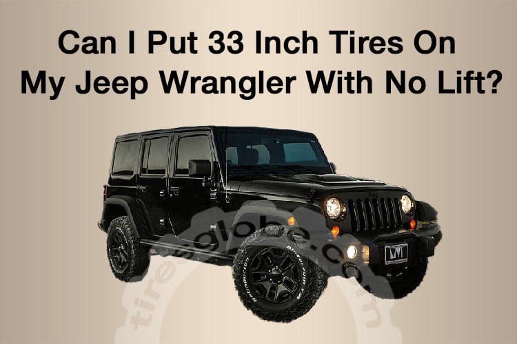Can 33 Inch Tires Fit On My Jeep Wrangler With No Lift? - Tires Globe