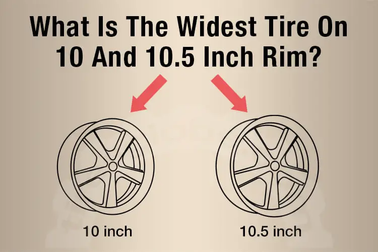 widest tire on 10 and 10.5 inch rim